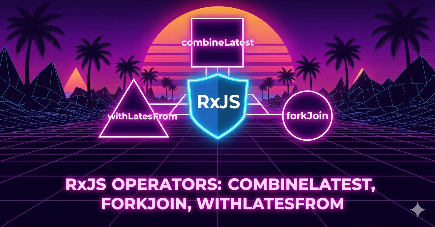 rxjs zip vs combinelatest vs withlatestfrom vs forkjoin